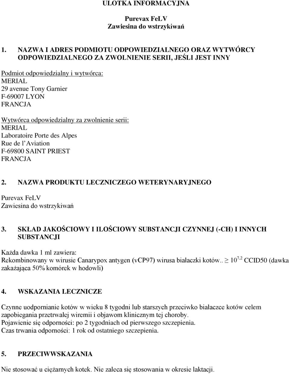 Wytwórca odpowiedzialny za zwolnienie serii: MERIAL Laboratoire Porte des Alpes Rue de l Aviation F-69800 SAINT PRIEST FRANCJA 2.