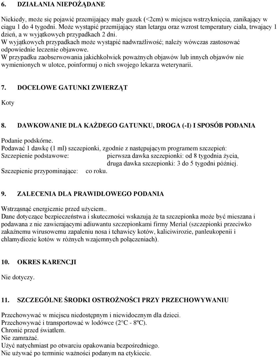 W wyjątkowych przypadkach może wystąpić nadwrażliwość; należy wówczas zastosować odpowiednie leczenie objawowe.