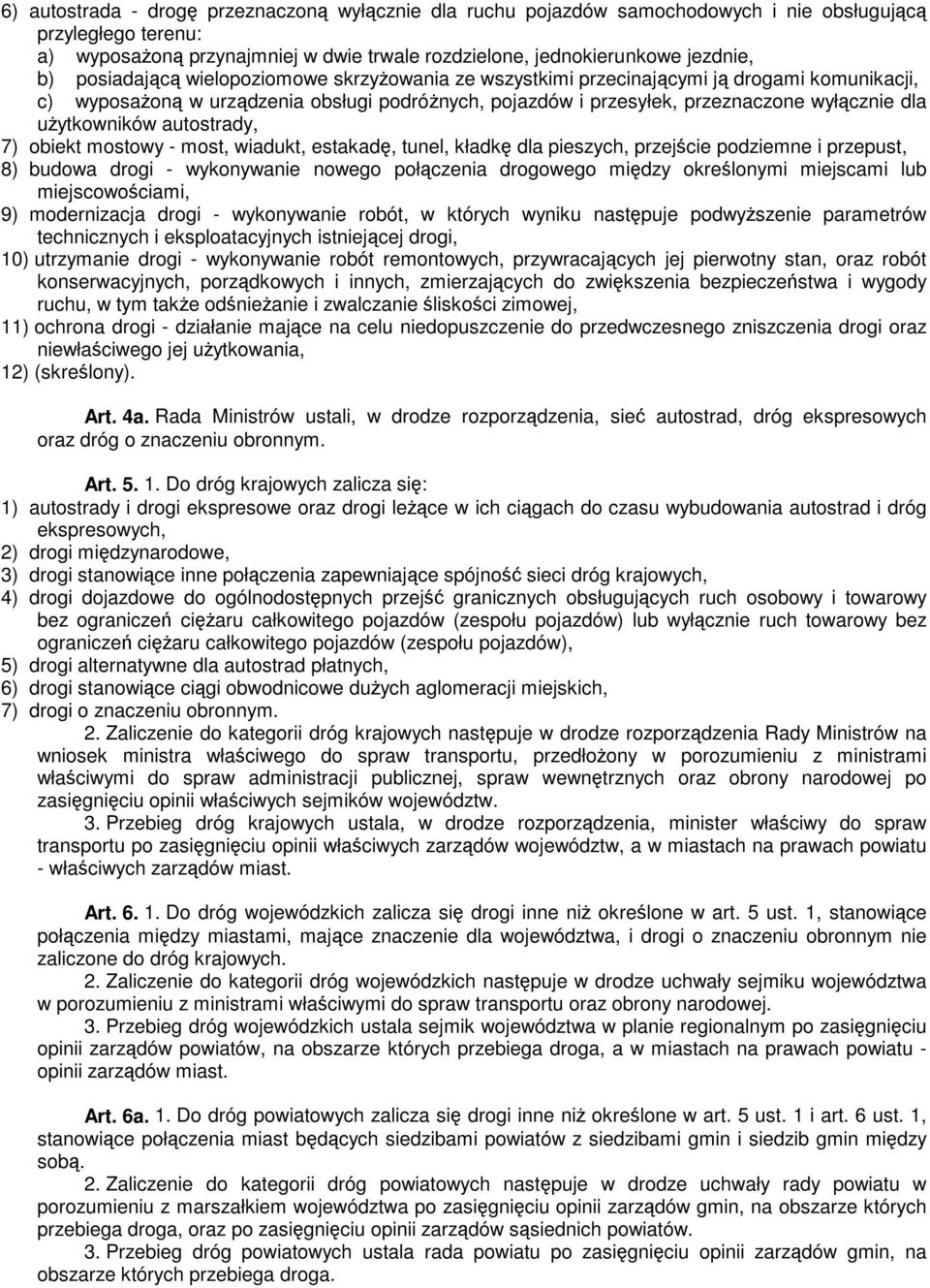 uŝytkowników autostrady, 7) obiekt mostowy - most, wiadukt, estakadę, tunel, kładkę dla pieszych, przejście podziemne i przepust, 8) budowa drogi - wykonywanie nowego połączenia drogowego między