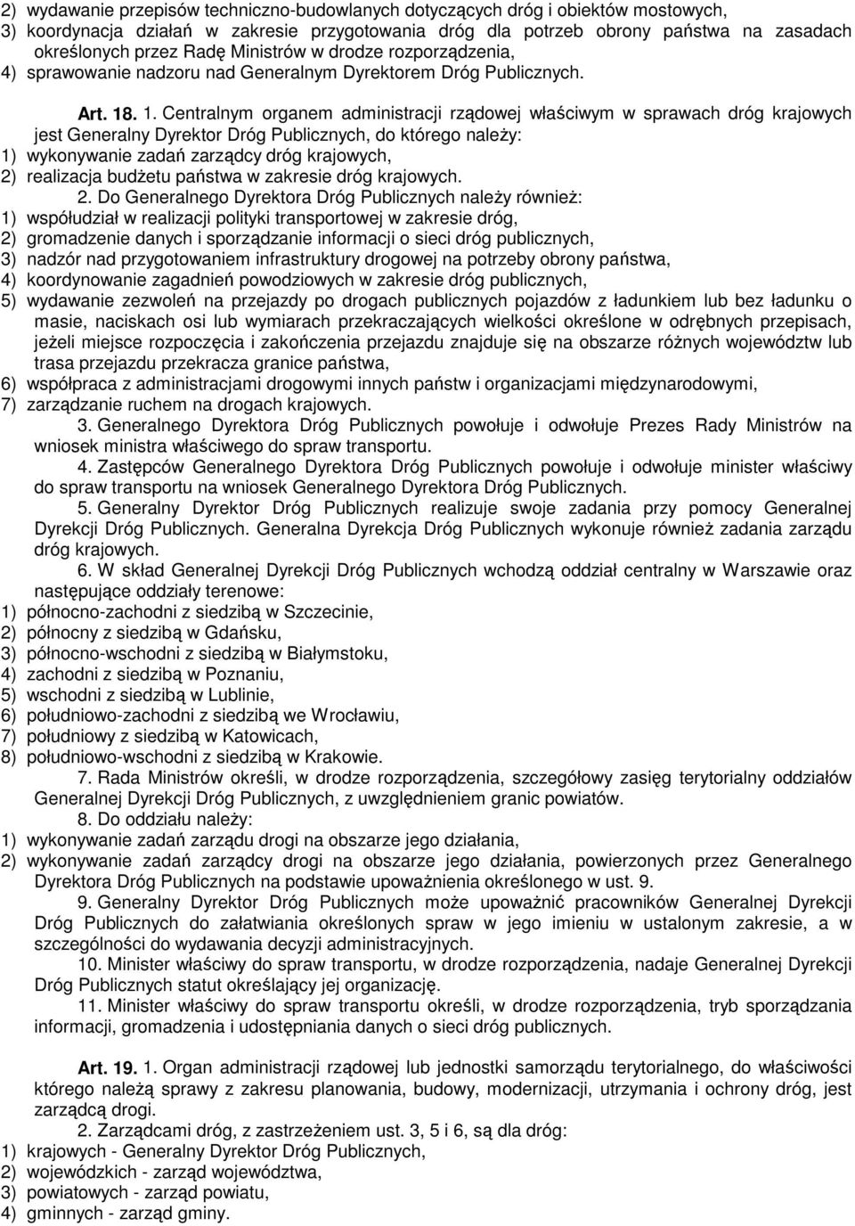 . 1. Centralnym organem administracji rządowej właściwym w sprawach dróg krajowych jest Generalny Dyrektor Dróg Publicznych, do którego naleŝy: 1) wykonywanie zadań zarządcy dróg krajowych, 2)