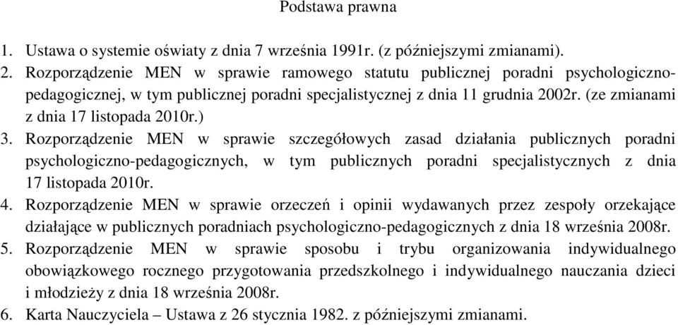 ) 3. Rozporządzenie MEN w sprawie szczegółowych zasad działania publicznych poradni psychologiczno-pedagogicznych, w tym publicznych poradni specjalistycznych z dnia 17 listopada 2010r. 4.