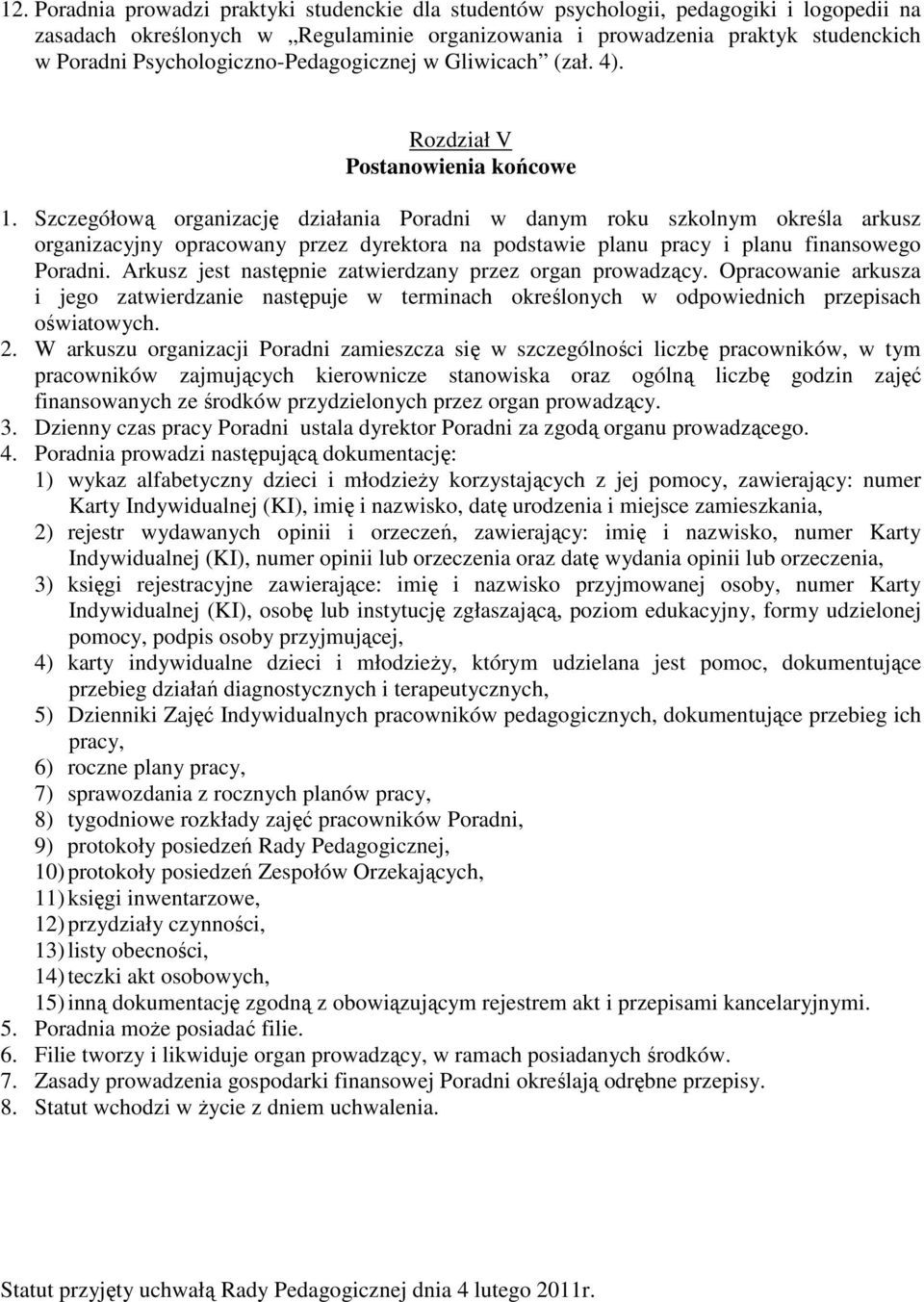 Szczegółową organizację działania Poradni w danym roku szkolnym określa arkusz organizacyjny opracowany przez dyrektora na podstawie planu pracy i planu finansowego Poradni.