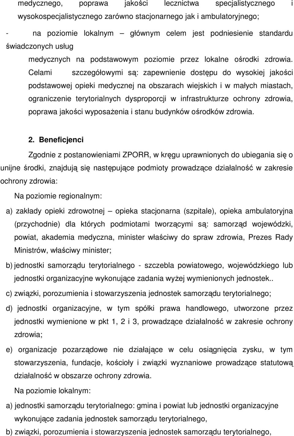 Celami szczegółowymi są: zapewnienie dostępu do wysokiej jakości podstawowej opieki medycznej na obszarach wiejskich i w małych miastach, ograniczenie terytorialnych dysproporcji w infrastrukturze