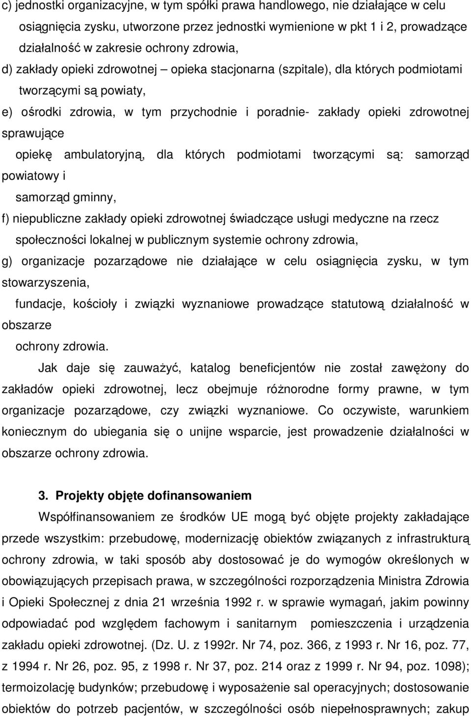 sprawujące opiekę ambulatoryjną, dla których podmiotami tworzącymi są: samorząd powiatowy i samorząd gminny, f) niepubliczne zakłady opieki zdrowotnej świadczące usługi medyczne na rzecz społeczności