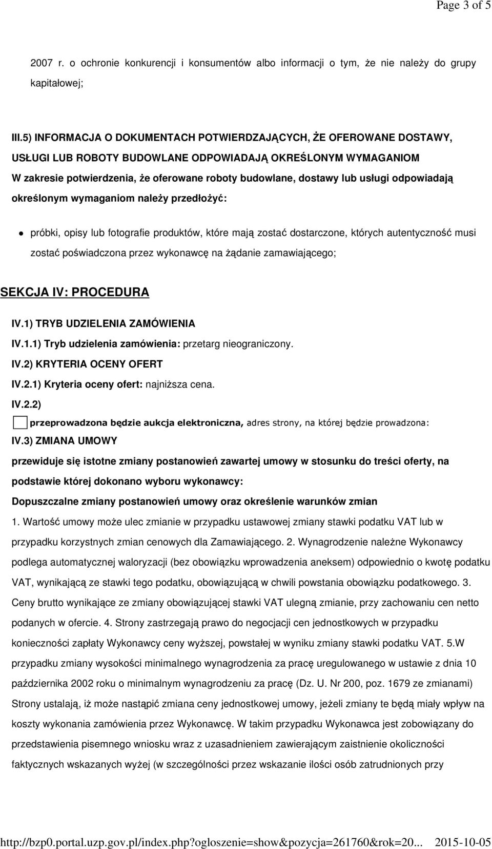 usługi odpowiadają określonym wymaganiom naleŝy przedłoŝyć: próbki, opisy lub fotografie produktów, które mają zostać dostarczone, których autentyczność musi zostać poświadczona przez wykonawcę na