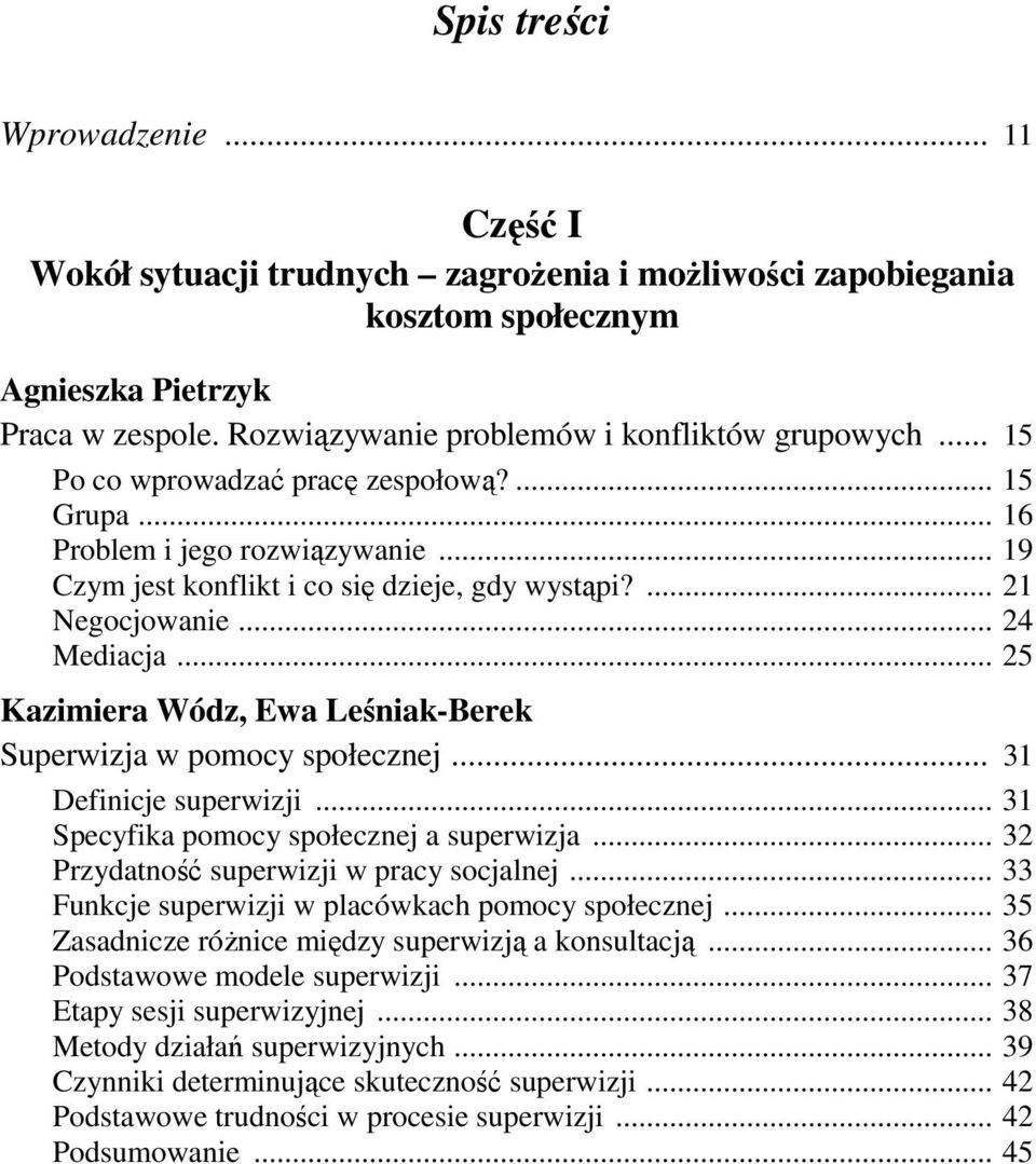 ... 21 Negocjowanie... 24 Mediacja... 25 Kazimiera Wódz, Ewa Leśniak-Berek Superwizja w pomocy społecznej... 31 Definicje superwizji... 31 Specyfika pomocy społecznej a superwizja.