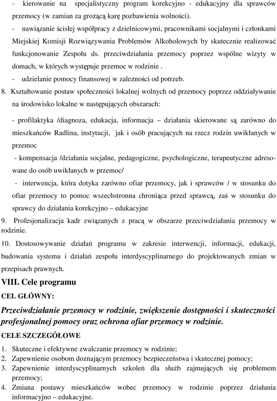 przeciwdziałania przemocy poprzez wspólne wizyty w domach, w których występuje przemoc w rodzinie. - udzielanie pomocy finansowej w zaleŝności od potrzeb. 8.