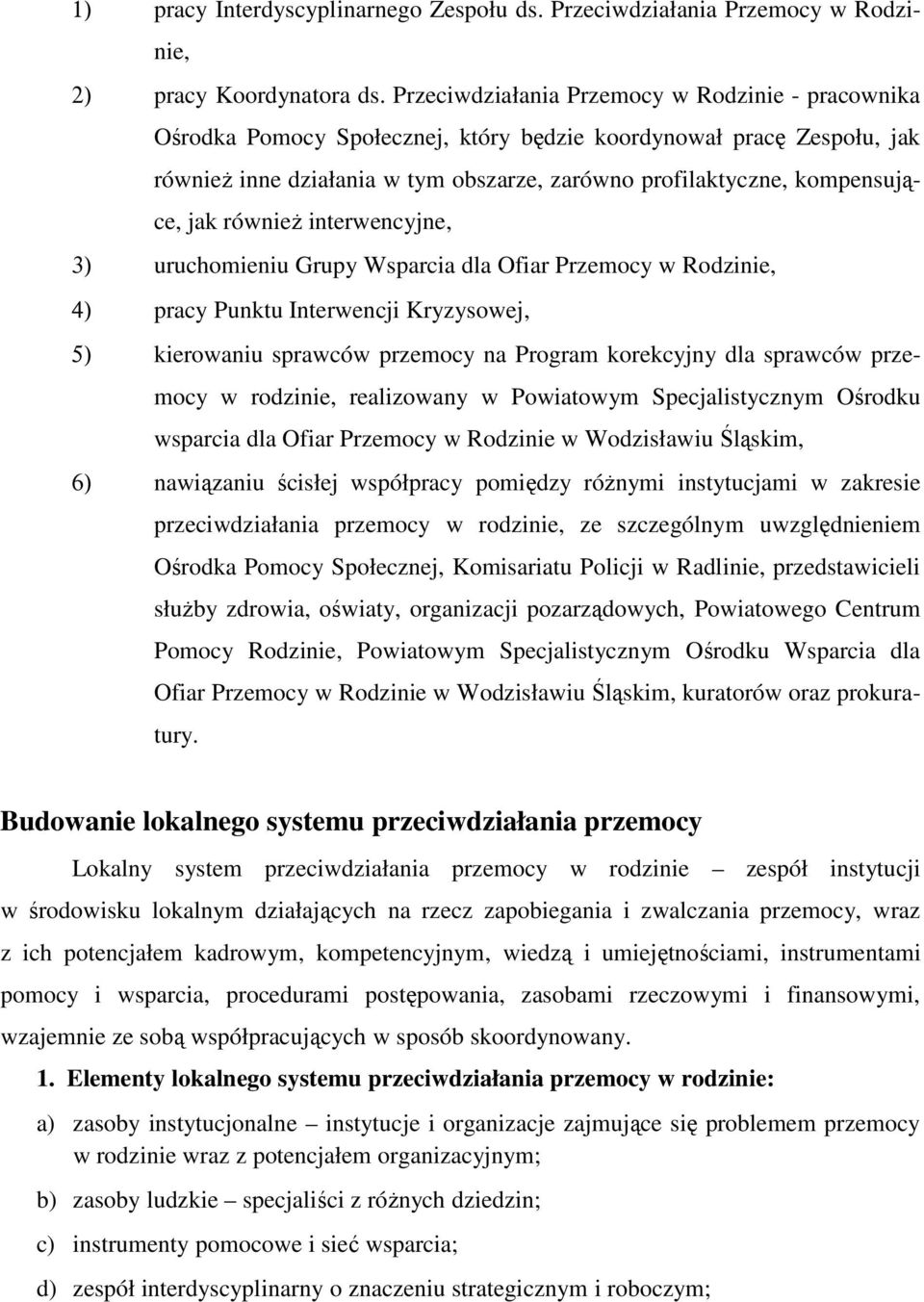 jak równieŝ interwencyjne, 3) uruchomieniu Grupy Wsparcia dla Ofiar Przemocy w Rodzinie, 4) pracy Punktu Interwencji Kryzysowej, 5) kierowaniu sprawców przemocy na Program korekcyjny dla sprawców