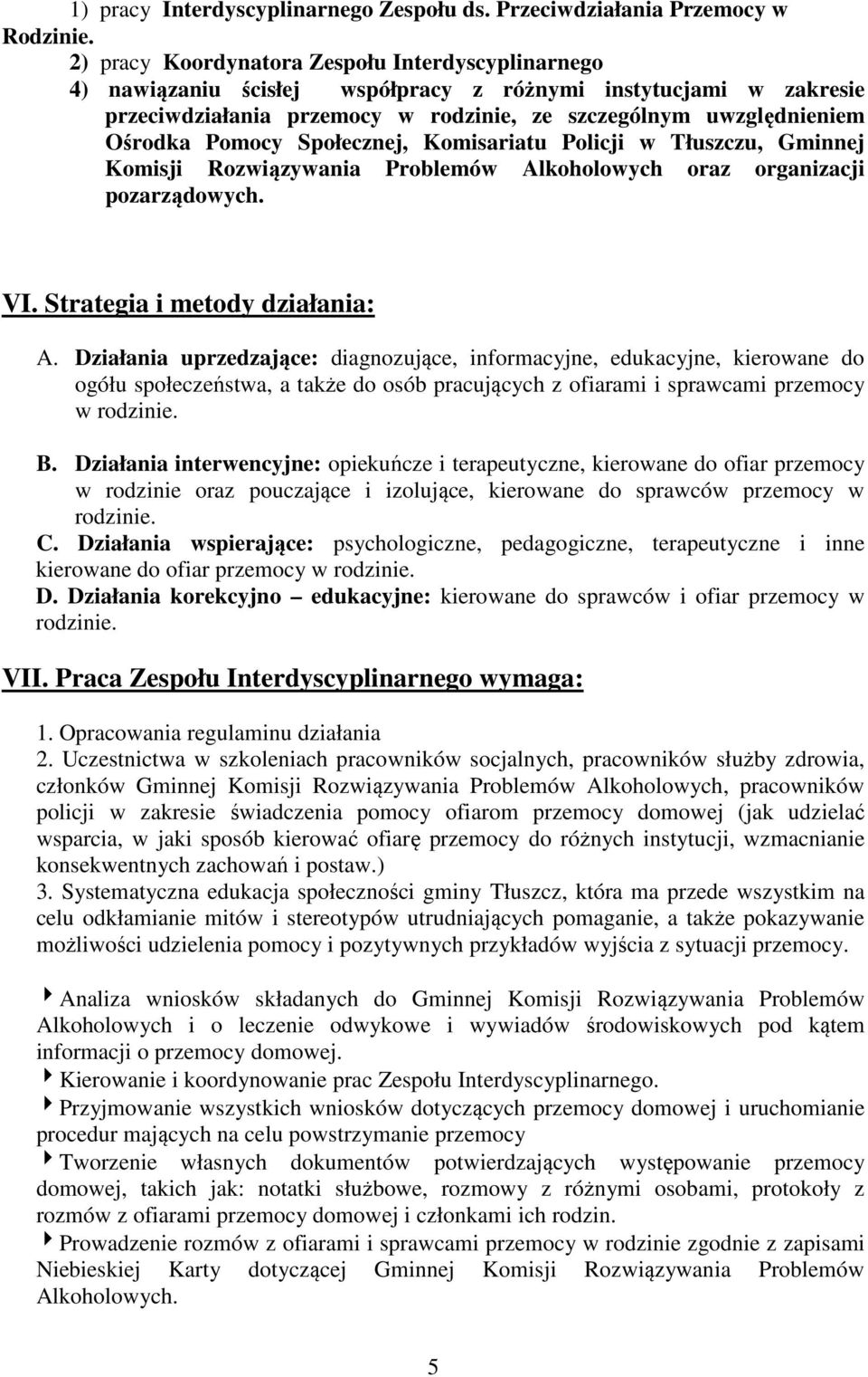 Pomocy Społecznej, Komisariatu Policji w Tłuszczu, Gminnej Komisji Rozwiązywania Problemów Alkoholowych oraz organizacji pozarządowych. VI. Strategia i metody działania: A.