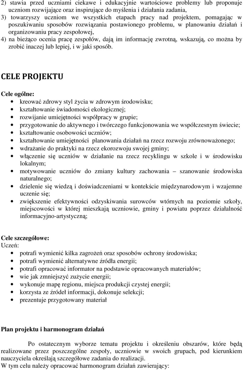 informację zwrotną, wskazują, co można by zrobić inaczej lub lepiej, i w jaki sposób.