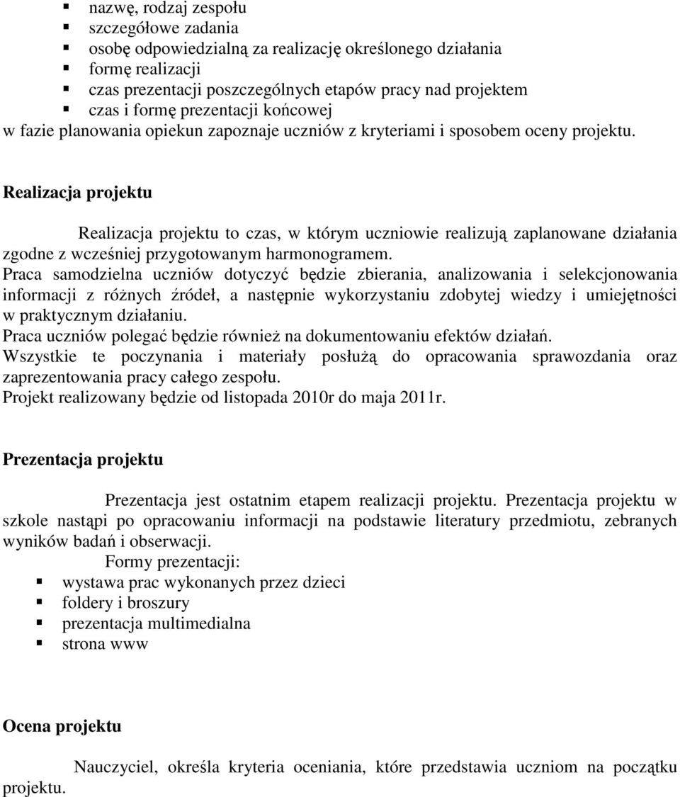 Realizacja projektu Realizacja projektu to czas, w którym uczniowie realizują zaplanowane działania zgodne z wcześniej przygotowanym harmonogramem.