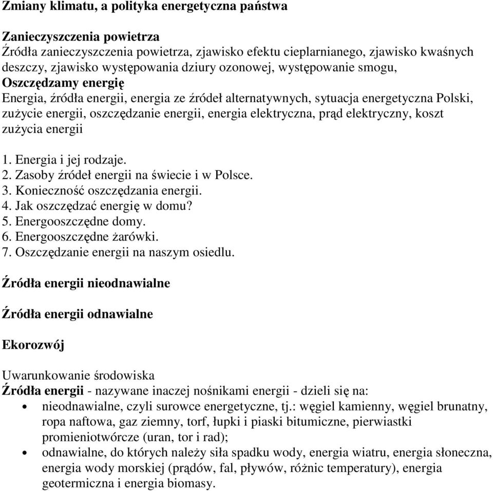 prąd elektryczny, koszt zużycia energii 1. Energia i jej rodzaje. 2. Zasoby źródeł energii na świecie i w Polsce. 3. Konieczność oszczędzania energii. 4. Jak oszczędzać energię w domu? 5.