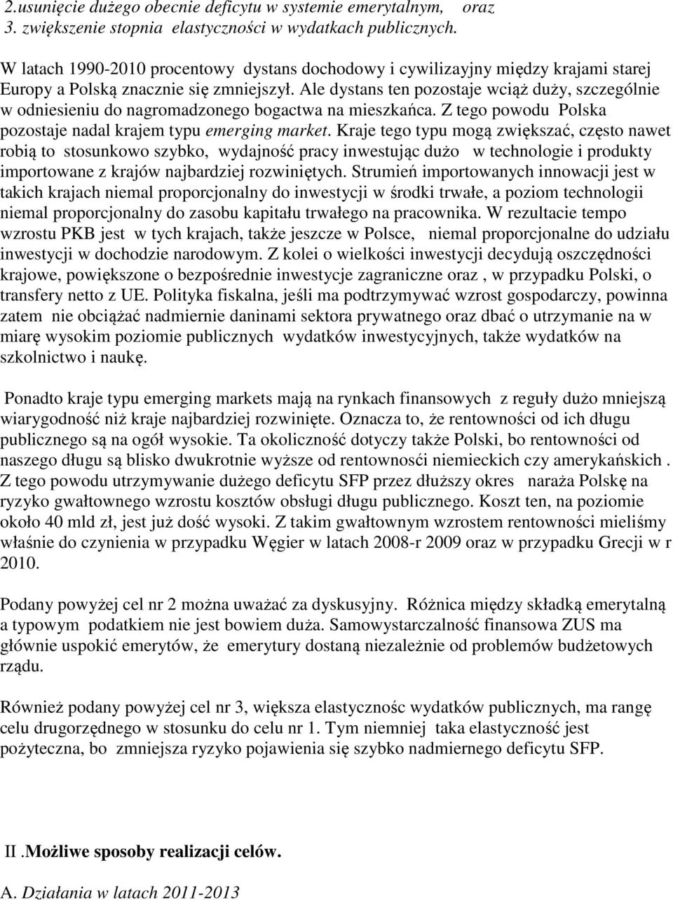 Ale dystans ten pozostaje wciąż duży, szczególnie w odniesieniu do nagromadzonego bogactwa na mieszkańca. Z tego powodu Polska pozostaje nadal krajem typu emerging market.