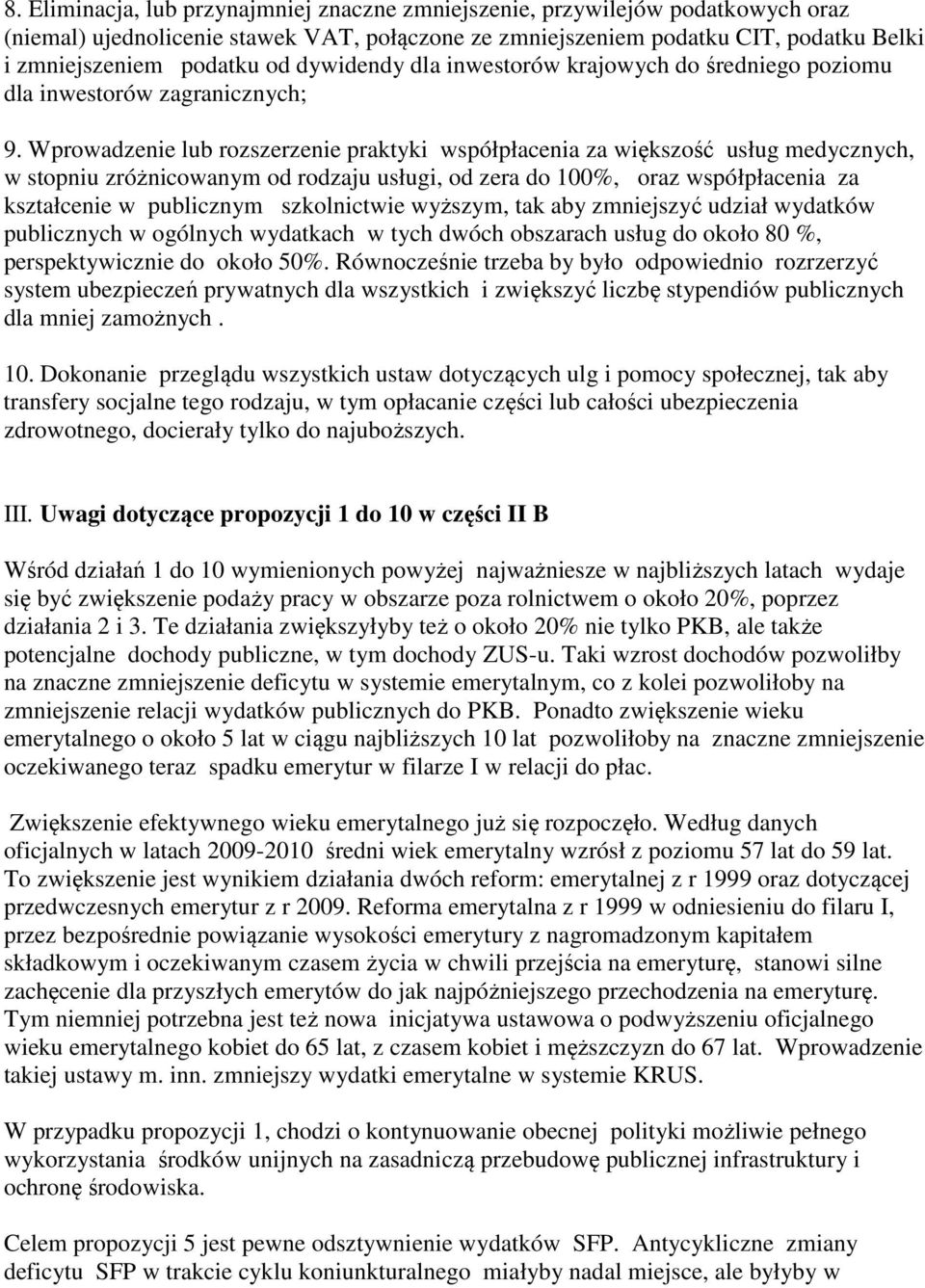 Wprowadzenie lub rozszerzenie praktyki współpłacenia za większość usług medycznych, w stopniu zróżnicowanym od rodzaju usługi, od zera do 100%, oraz współpłacenia za kształcenie w publicznym