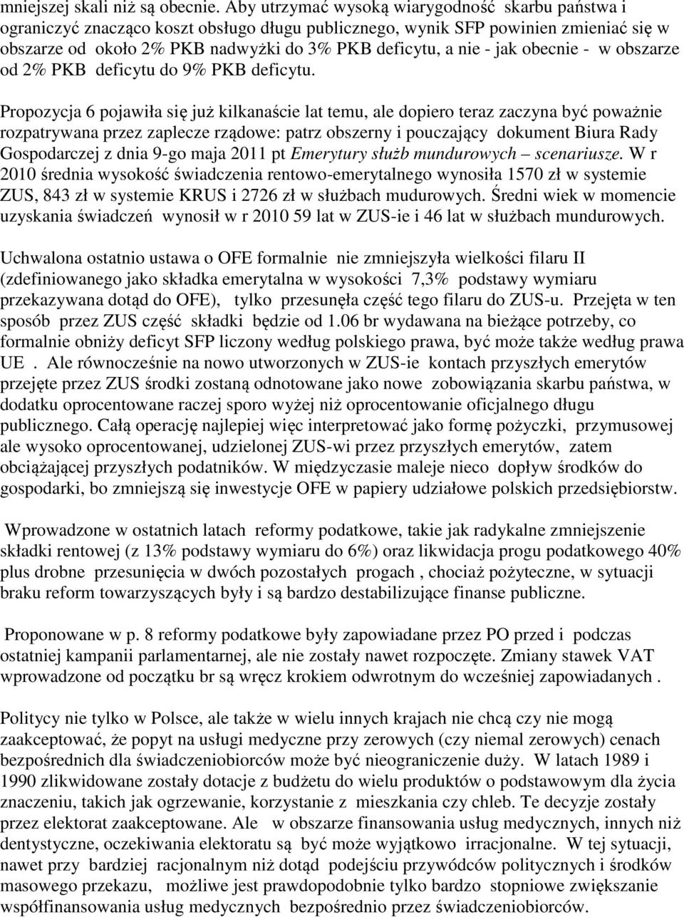 jak obecnie - w obszarze od 2% PKB deficytu do 9% PKB deficytu.