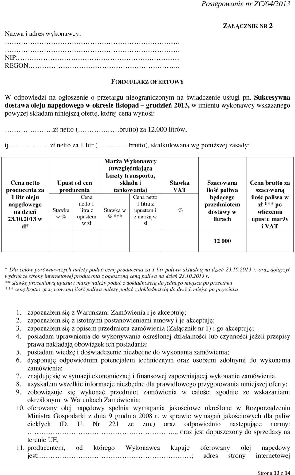 ...zł netto za 1 litr (...brutto), skalkulowana wg poniższej zasady: Cena netto producenta za 1 litr oleju napędowego na dzień 23.10.