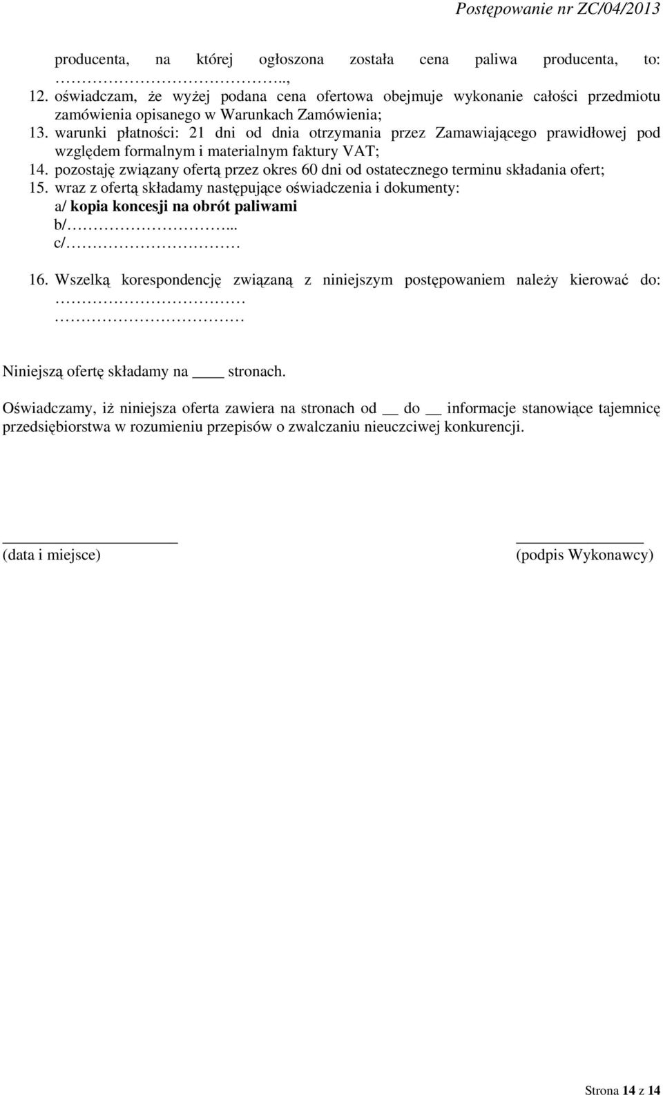 warunki płatności: 21 dni od dnia otrzymania przez Zamawiającego prawidłowej pod względem formalnym i materialnym faktury VAT; 14.