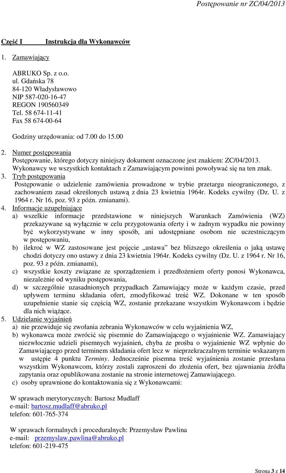 Wykonawcy we wszystkich kontaktach z Zamawiającym powinni powoływać się na ten znak. 3.