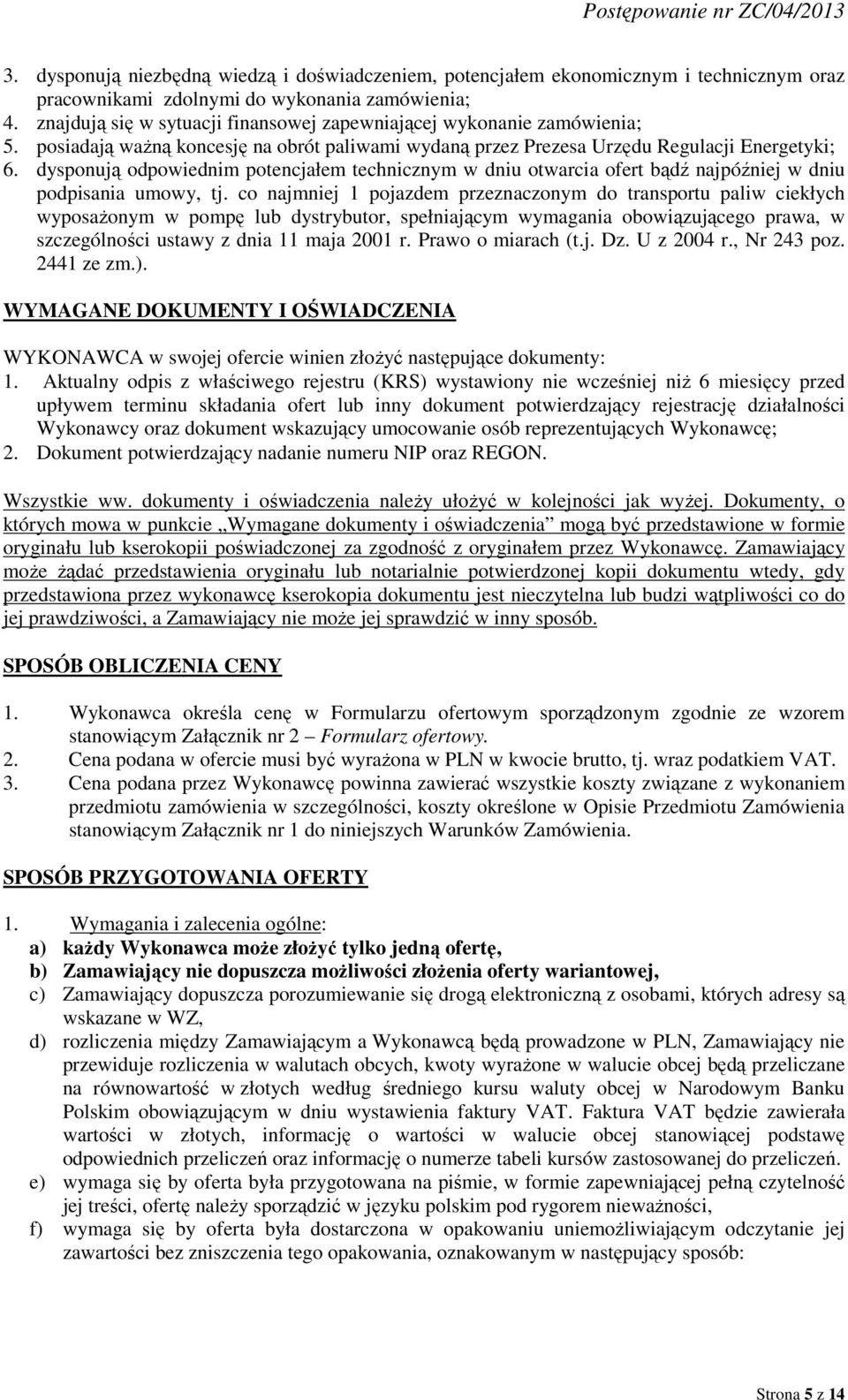 dysponują odpowiednim potencjałem technicznym w dniu otwarcia ofert bądź najpóźniej w dniu podpisania umowy, tj.