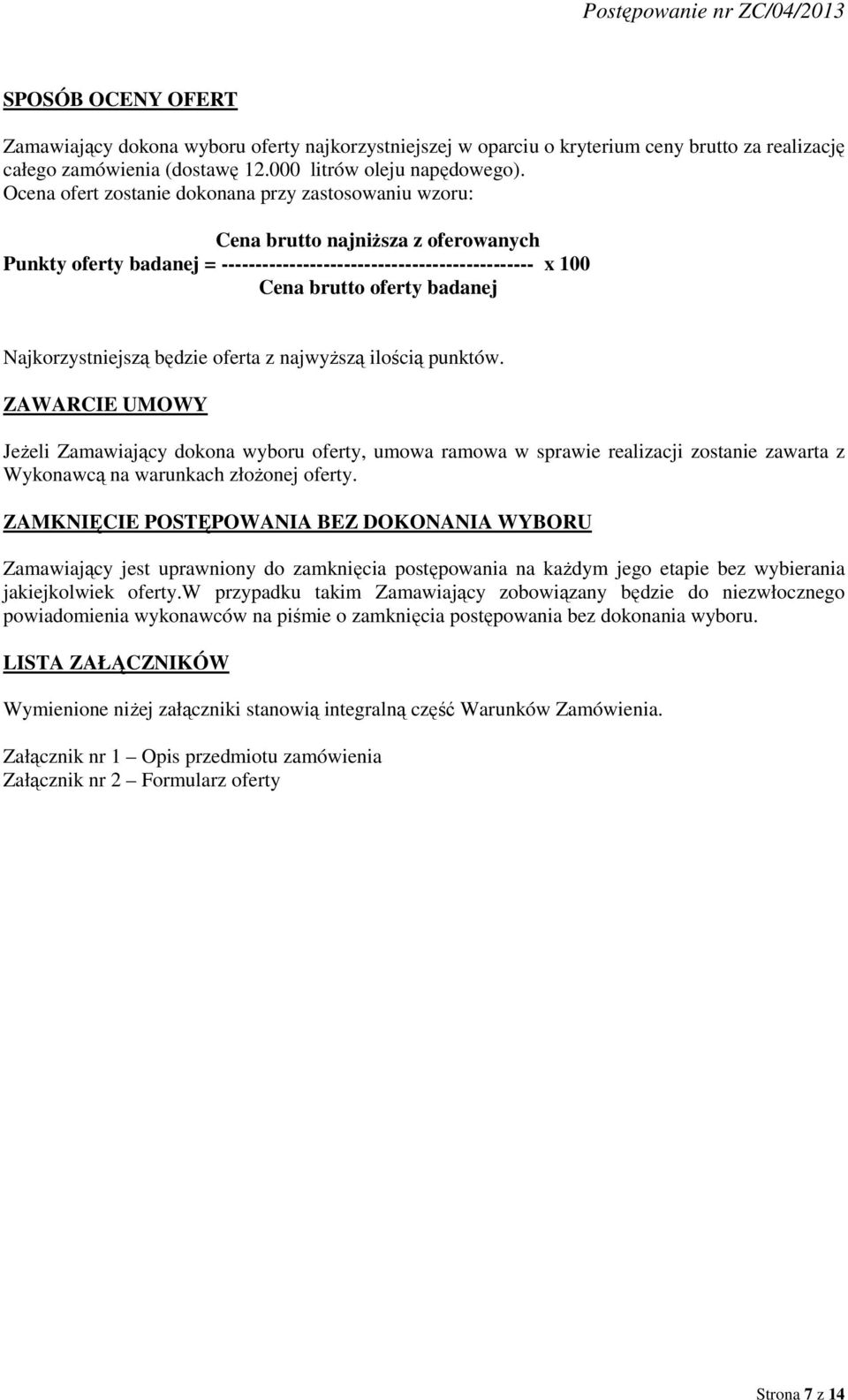 Najkorzystniejszą będzie oferta z najwyższą ilością punktów.