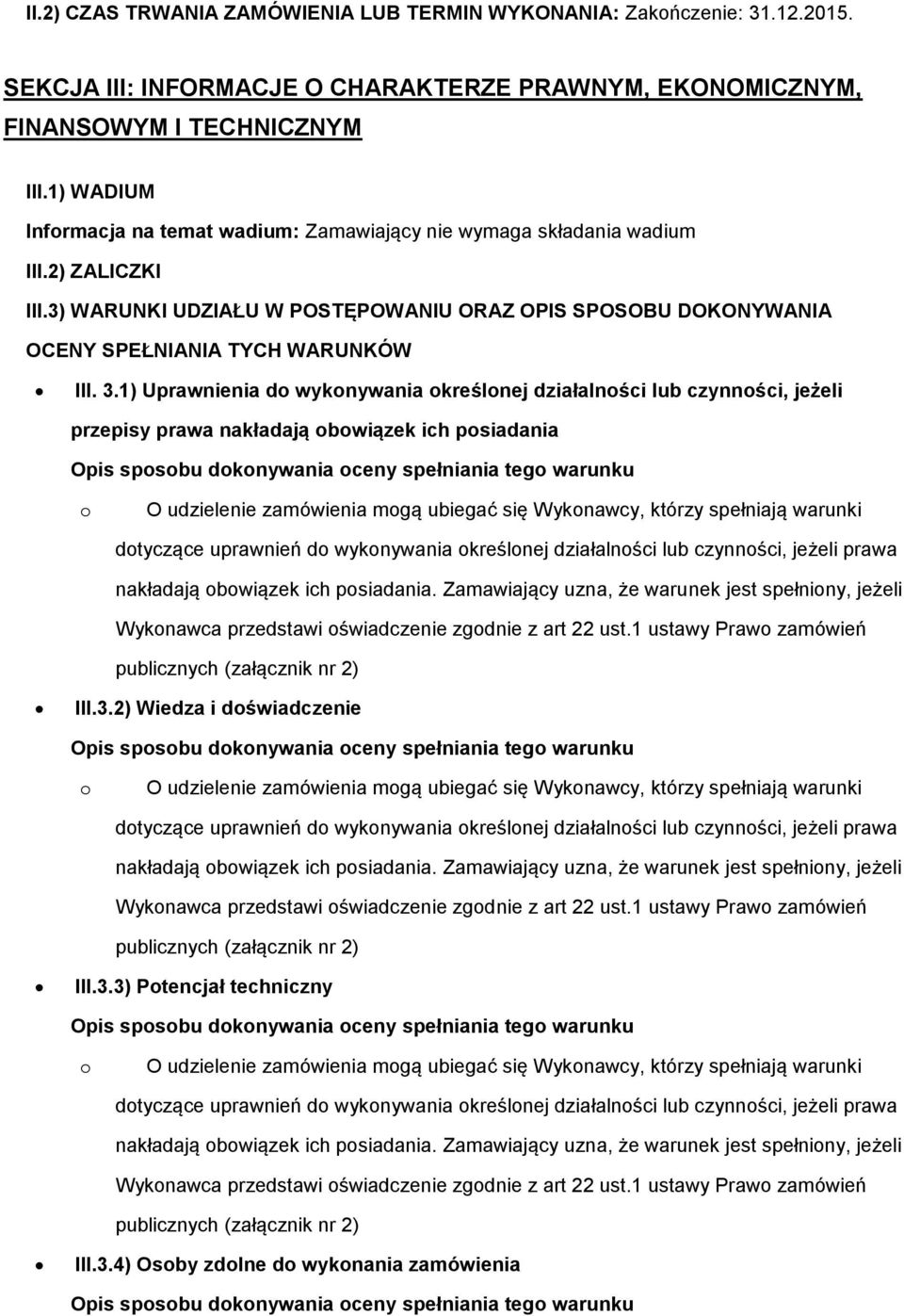 1) WADIUM Infrmacja na temat wadium: Zamawiający nie wymaga składania wadium III.2) ZALICZKI III.