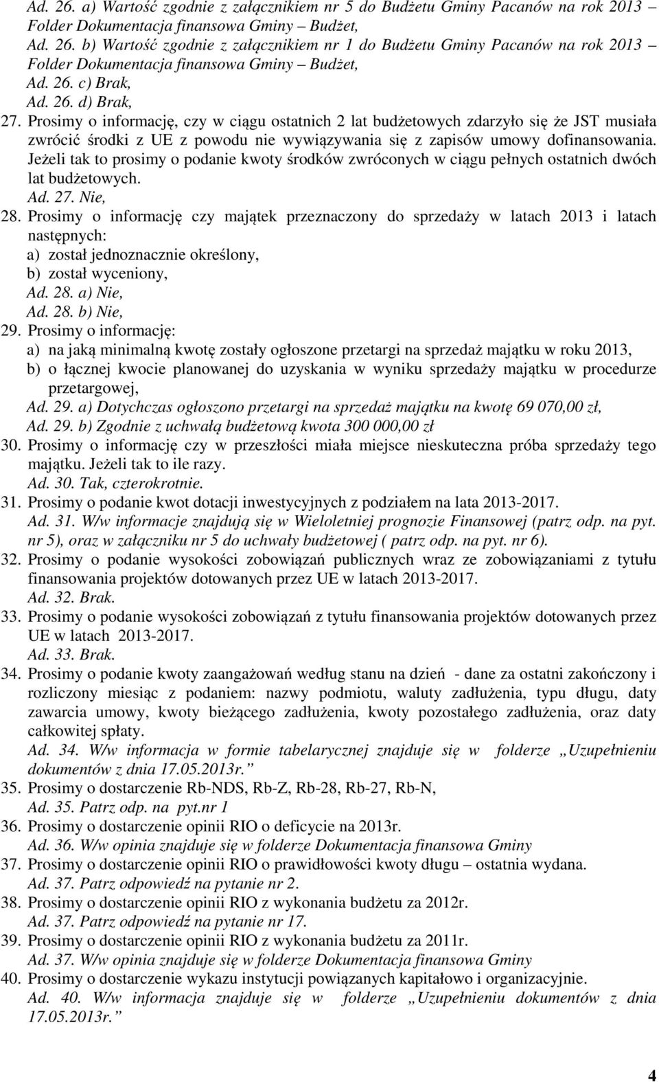 Prosimy o informację, czy w ciągu ostatnich 2 lat budżetowych zdarzyło się że JST musiała zwrócić środki z UE z powodu nie wywiązywania się z zapisów umowy dofinansowania.