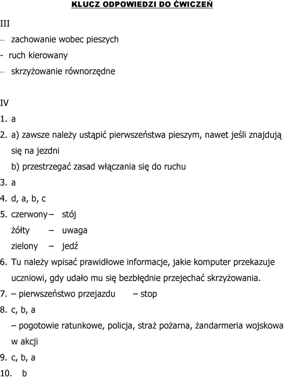 d, a, b, c 5. czerwony stój żółty uwaga zielony jedź 6.