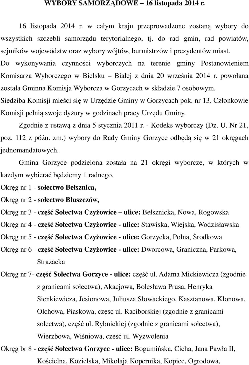 Do wykonywania czynności wyborczych na terenie gminy Postanowieniem Komisarza Wyborczego w Bielsku Białej z dnia 20 września 2014 r.