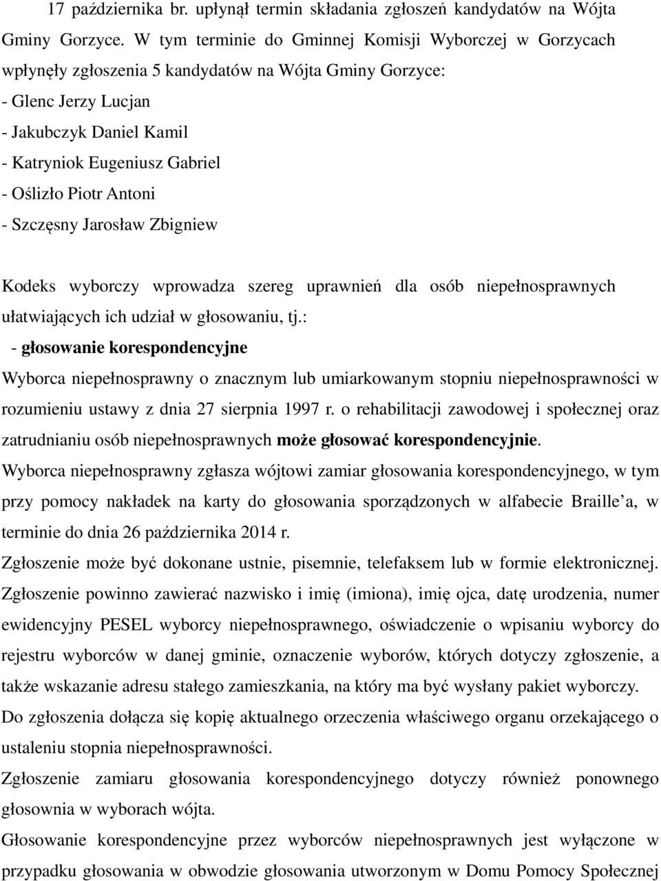 Piotr Antoni - Szczęsny Jarosław Zbigniew Kodeks wyborczy wprowadza szereg uprawnień dla osób niepełnosprawnych ułatwiających ich udział w głosowaniu, tj.