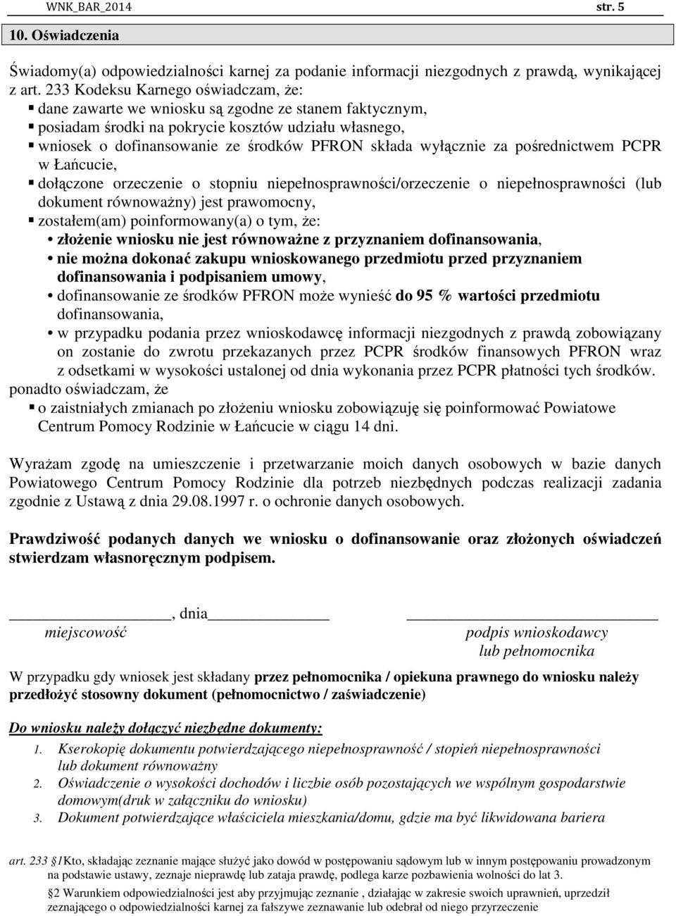 wyłącznie za pośrednictwem PCPR w Łańcucie, dołączone orzeczenie o stopniu niepełnosprawności/orzeczenie o niepełnosprawności (lub dokument równoważny) jest prawomocny, zostałem(am) poinformowany(a)