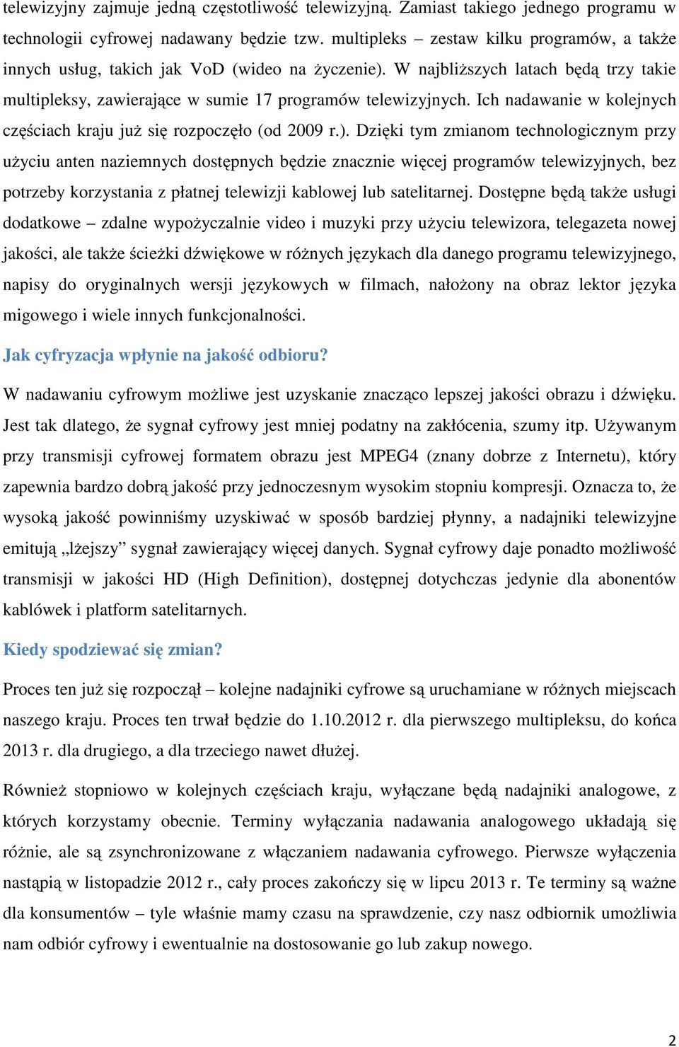 Ich nadawanie w kolejnych częściach kraju już się rozpoczęło (od 2009 r.).