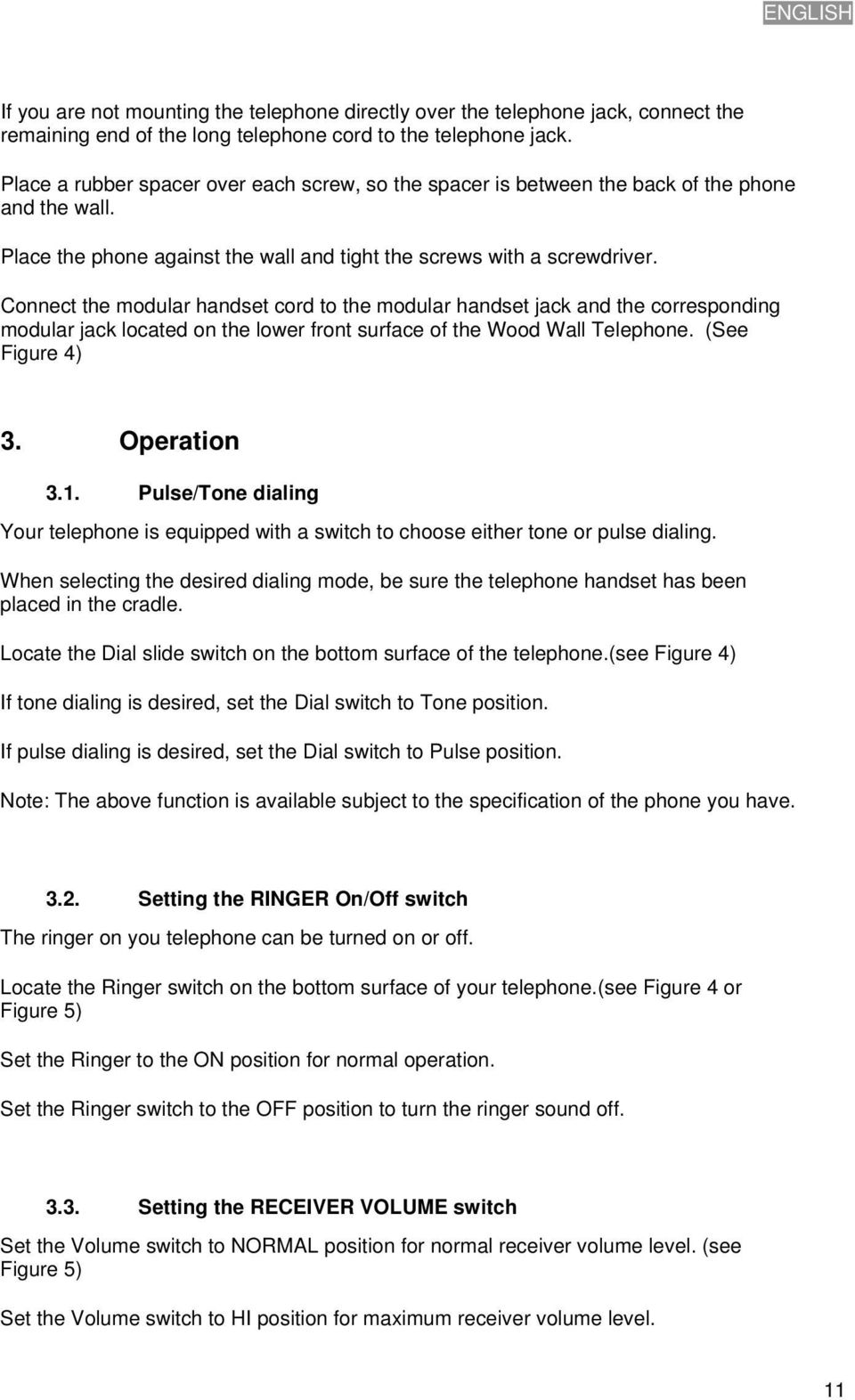 Connect the modular handset cord to the modular handset jack and the corresponding modular jack located on the lower front surface of the Wood Wall Telephone. (See Figure 4) 3. Operation 3.1.