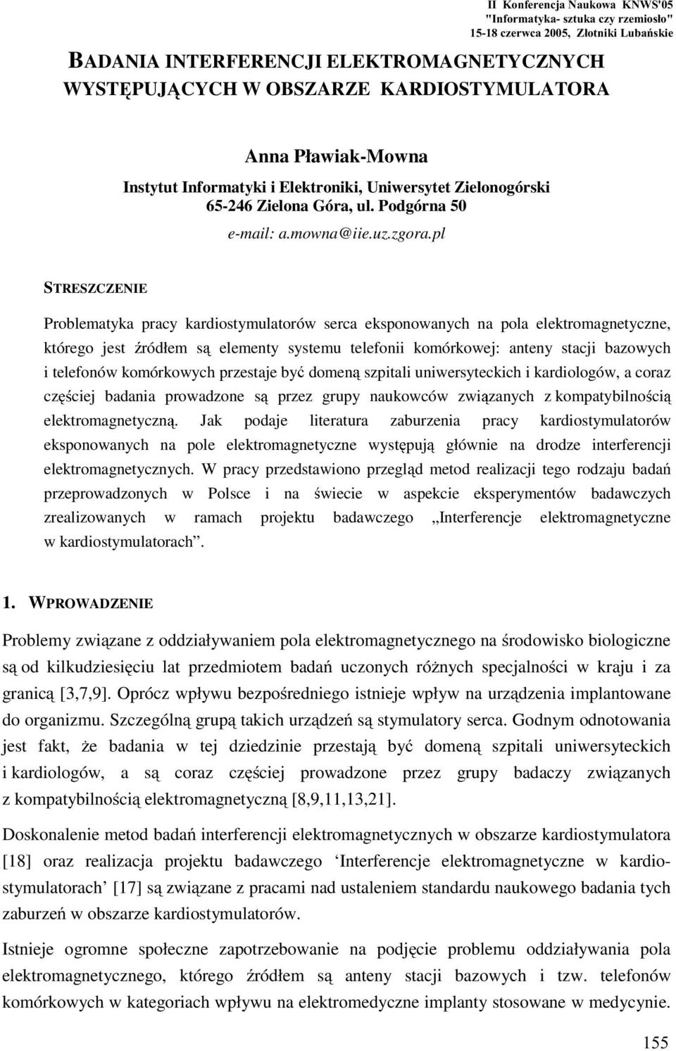 pl STRESZCZENIE Problematyka pracy kardiostymulatorów serca eksponowanych na pola elektromagnetyczne, którego jest ródłem s elementy systemu telefonii komórkowej: anteny stacji bazowych i telefonów