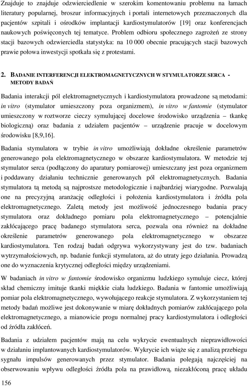 Problem odbioru społecznego zagrożeń ze strony stacji bazowych odzwierciedla statystyka: na 10 000 obecnie pracujących stacji bazowych prawie połowa inwestycji spotkała się z protestami. 2.