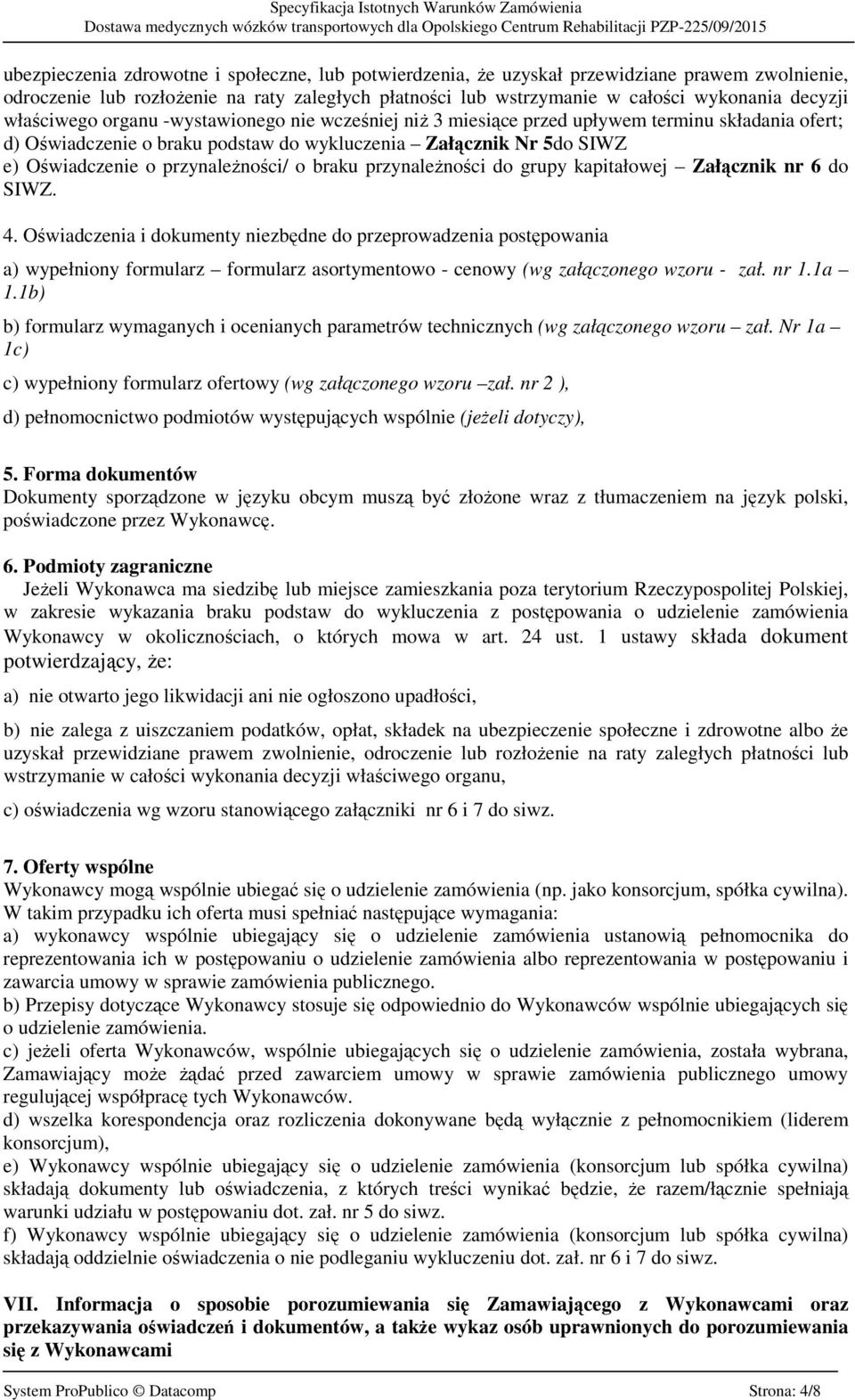 przynależności/ o braku przynależności do grupy kapitałowej Załącznik nr 6 do SIWZ. 4.