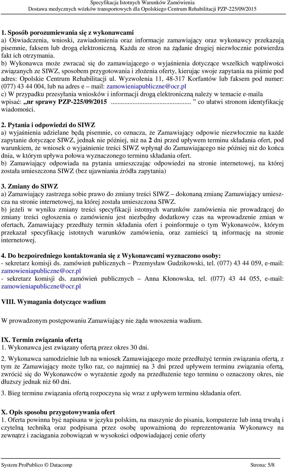 b) Wykonawca może zwracać się do zamawiającego o wyjaśnienia dotyczące wszelkich wątpliwości związanych ze SIWZ, sposobem przygotowania i złożenia oferty, kierując swoje zapytania na piśmie pod