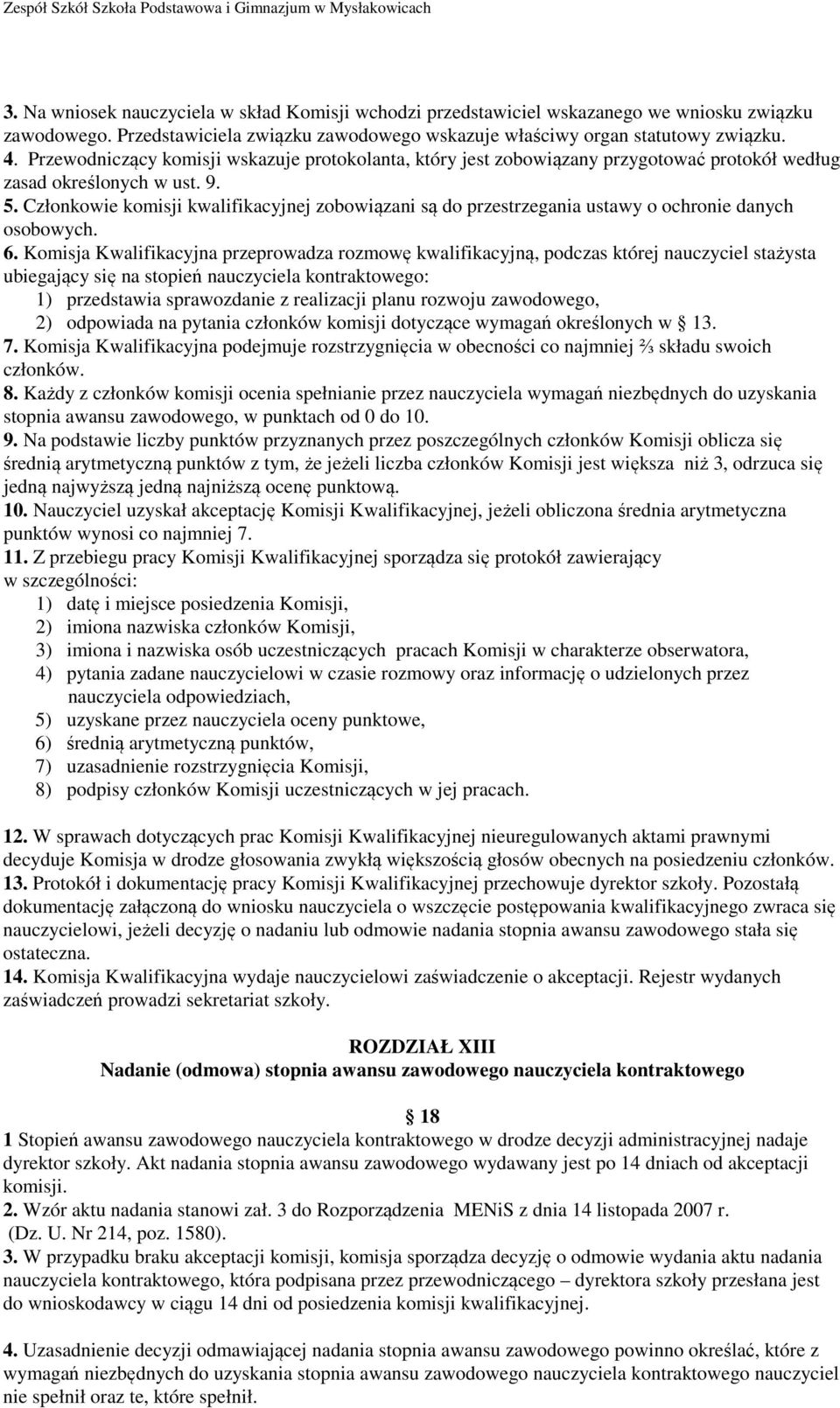 Przewodniczący komisji wskazuje protokolanta, który jest zobowiązany przygotować protokół według zasad określonych w ust. 9. 5.