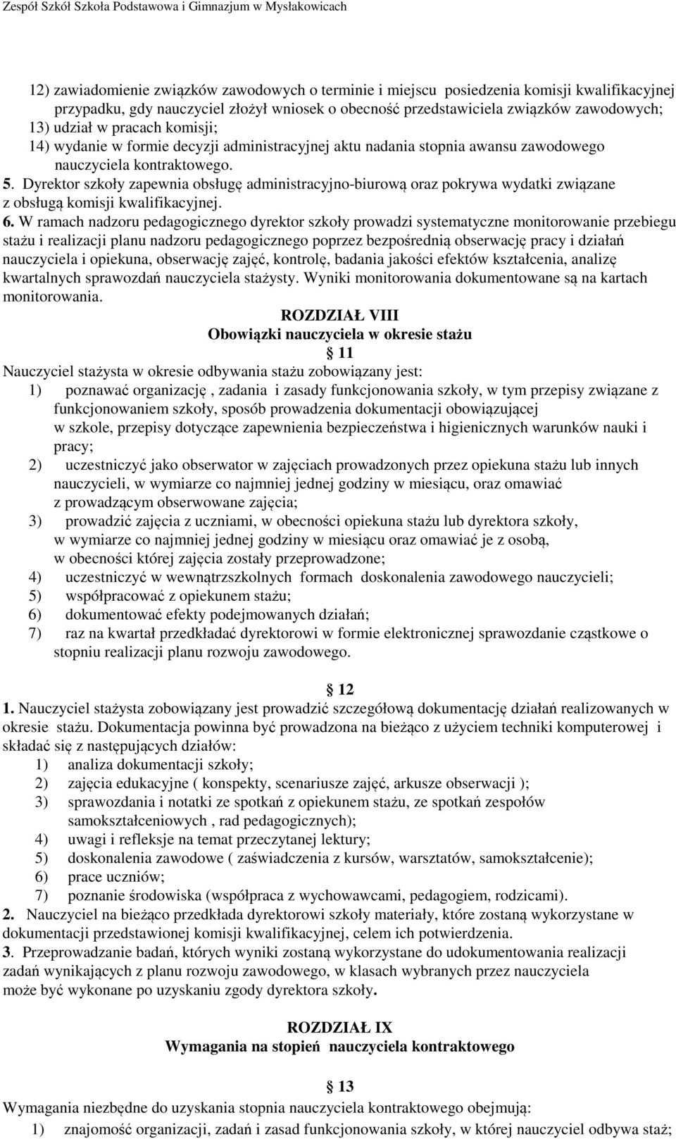 Dyrektor szkoły zapewnia obsługę administracyjno-biurową oraz pokrywa wydatki związane z obsługą komisji kwalifikacyjnej. 6.