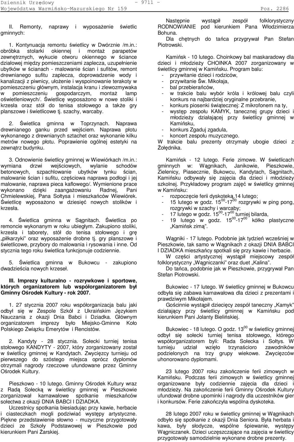 : obróbka stolarki okiennej i montaŝ parapetów zewnętrznych, wykucie otworu okiennego w ściance działowej między pomieszczeniami zaplecza, uzupełnienie ubytków w ścianach - malowanie ścian i sufitów,