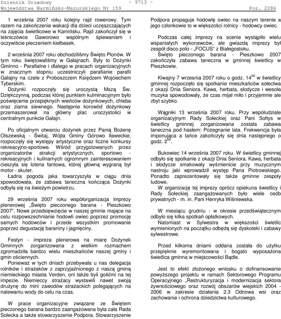Były to DoŜynki Gminno - Parafialne i dlatego w pracach organizacyjnych w znacznym stopniu uczestniczyli parafianie parafii Gałajny na czele z Proboszczem Księdzem Wojciechem Tyberskim.