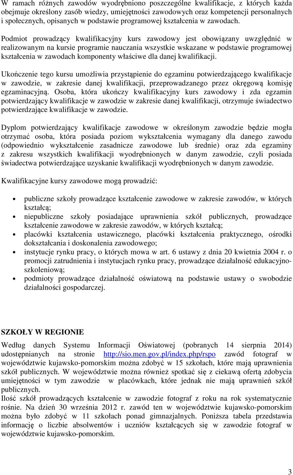 Podmiot prowadzący kwalifikacyjny kurs zawodowy jest obowiązany uwzględnić w realizowanym na kursie programie nauczania wszystkie wskazane w podstawie programowej kształcenia w zawodach komponenty
