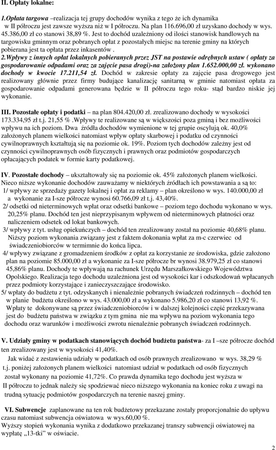 Jest to dochód uzależniony od ilości stanowisk handlowych na targowisku gminnym oraz pobranych opłat z pozostałych miejsc na terenie gminy na których pobierana jest ta opłata przez inkasentów. 2.