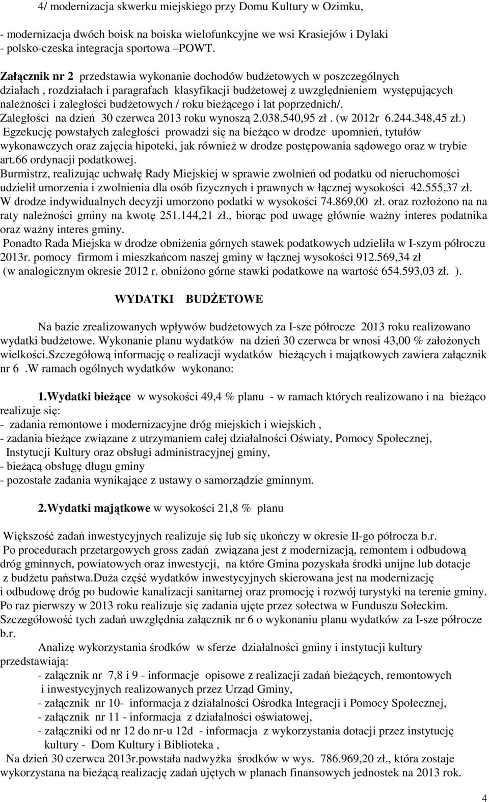 budżetowych / roku bieżącego i lat poprzednich/. Zaległości na dzień 30 czerwca 2013 roku wynoszą 2.038.540,95 zł. (w 2012r 6.244.348,45 zł.