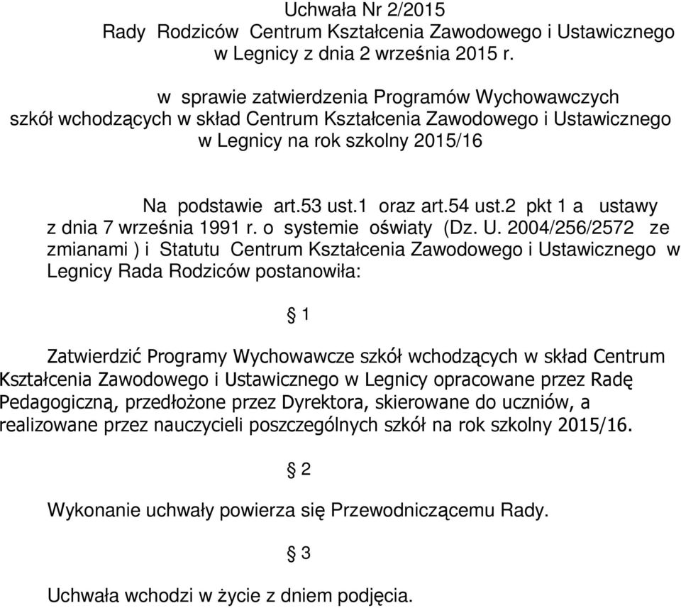 2 pkt 1 a ustawy zmianami ) i Statutu Centrum Kształcenia Zawodowego i Ustawicznego w Legnicy Rada Rodziców postanowiła: Zatwierdzić Programy Wychowawcze