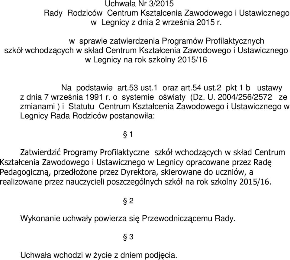 2 pkt 1 b ustawy zmianami ) i Statutu Centrum Kształcenia Zawodowego i Ustawicznego w Legnicy Rada Rodziców postanowiła: Zatwierdzić Programy