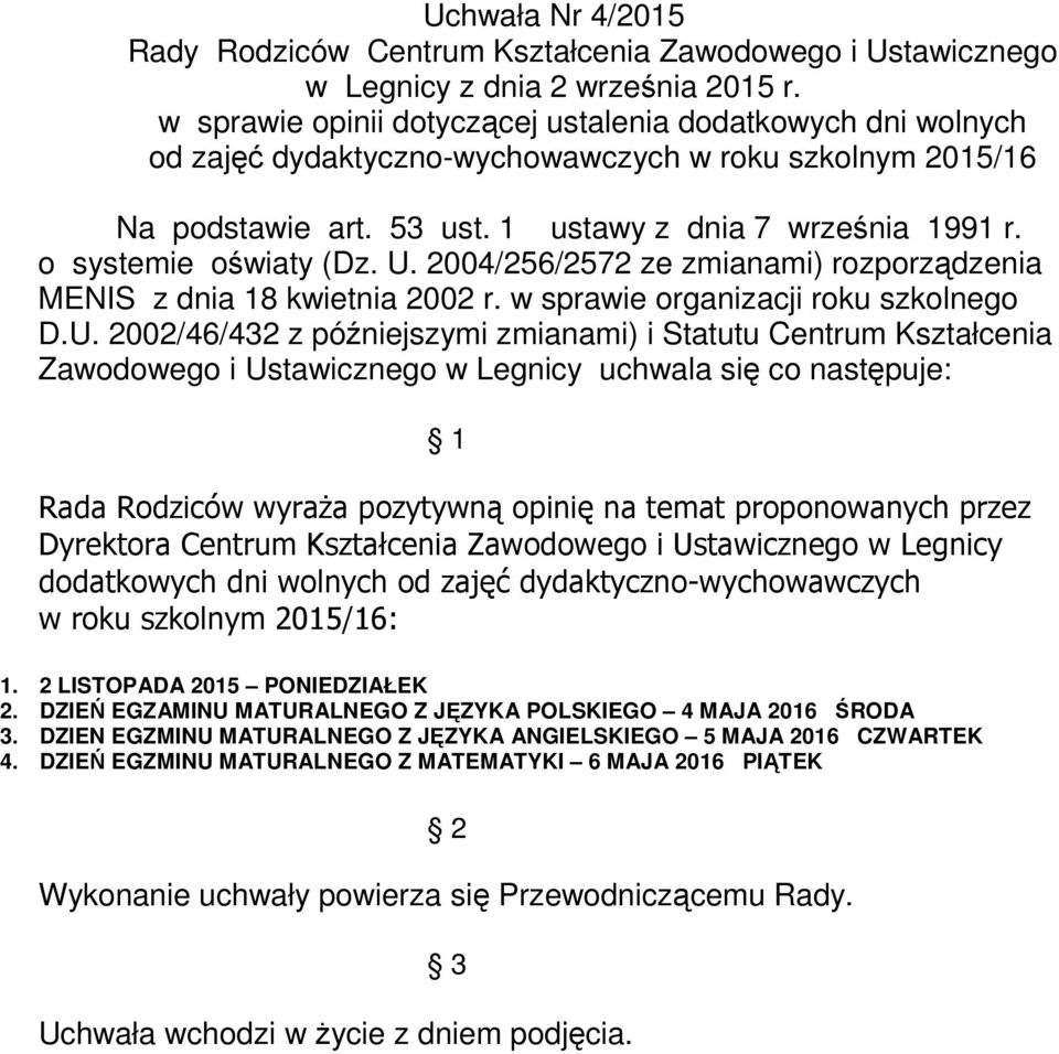 2004/256/2572 ze zmianami) rozporządzenia MENIS z dnia 18 kwietnia 2002 r. w sprawie organizacji roku szkolnego D.U.
