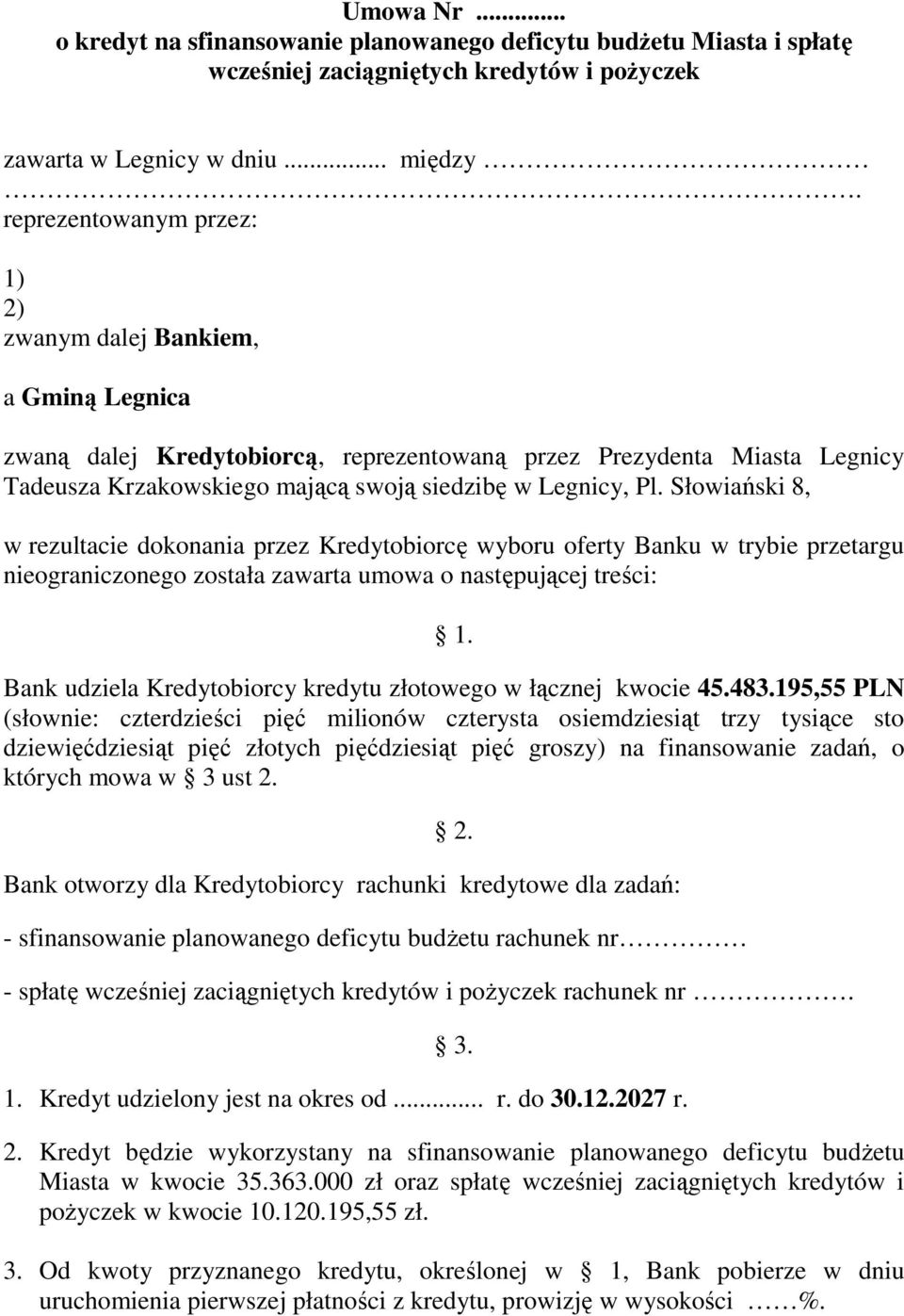 Słowiański 8, w rezultacie dokonania przez Kredytobiorcę wyboru oferty Banku w trybie przetargu nieograniczonego została zawarta umowa o następującej treści: 1.