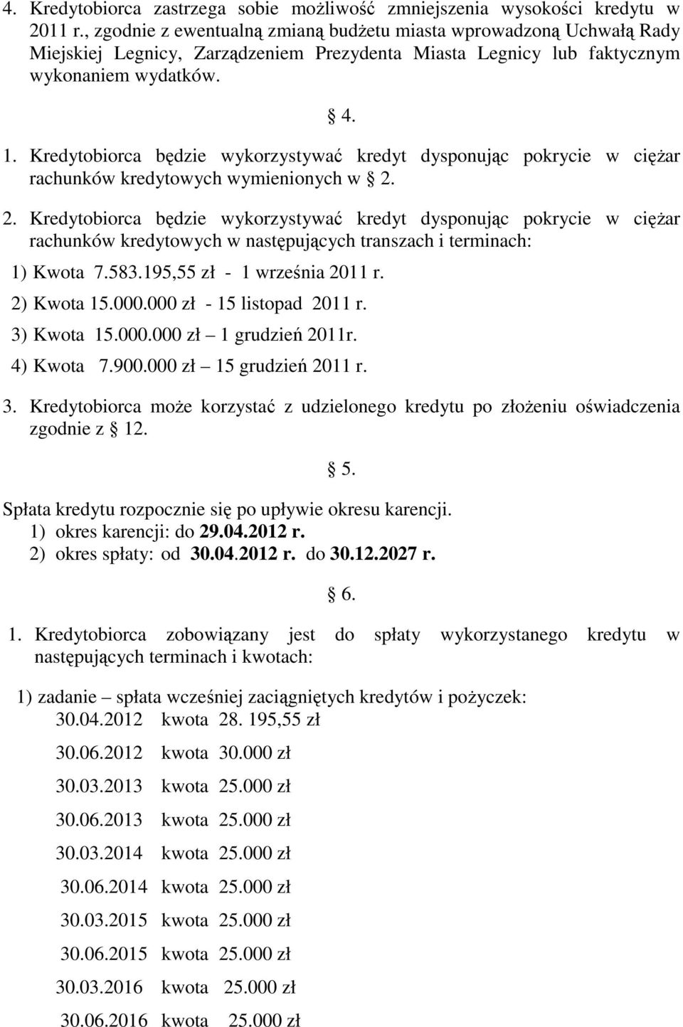 Kredytobiorca będzie wykorzystywać kredyt dysponując pokrycie w cięŝar rachunków kredytowych wymienionych w 2.