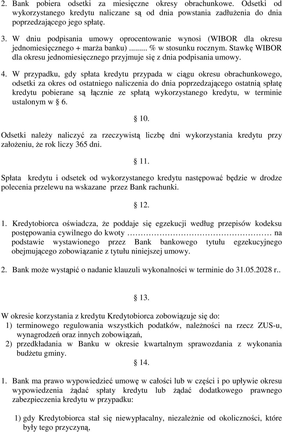 Stawkę WIBOR dla okresu jednomiesięcznego przyjmuje się z dnia podpisania umowy. 4.