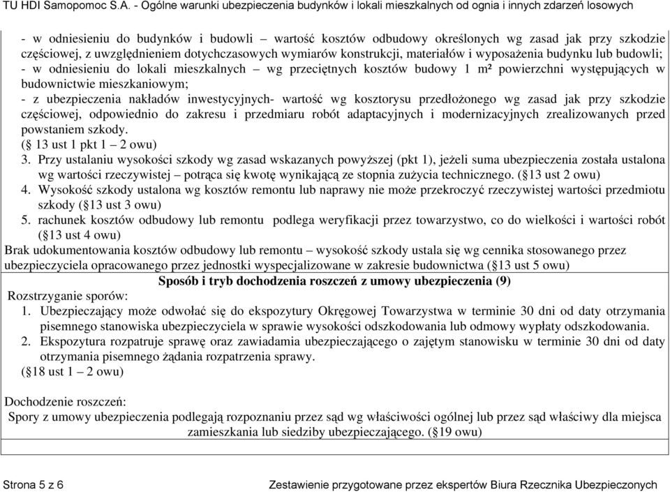 wartość wg kosztorysu przedłożonego wg zasad jak przy szkodzie częściowej, odpowiednio do zakresu i przedmiaru robót adaptacyjnych i modernizacyjnych zrealizowanych przed powstaniem szkody.